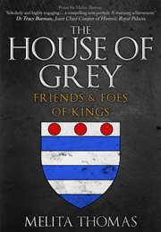 The House of Grey: Friends and Foes of Kings (Melita Thomas)