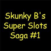 Skunky B's Super Slots Saga #1