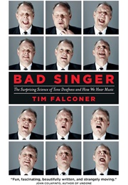Bad Singer: The Surprising Science of Tone Deafness and How We Hear Music (Tim Falconer)