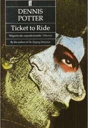 Ticket to Ride (Dennis Potter)