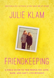 Friendkeeping: A Field Guide to the People You Love, Hate, and Can't Live Without (Julie Klam)