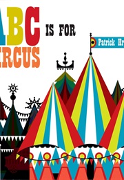 ABC Is for Circus (Patrick Hruby)