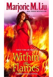 Within the Flames (Marjorie M. Liu)