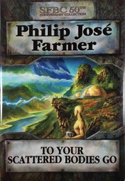 To Your Scattered Bodies Go (Philip Jose Farmer)