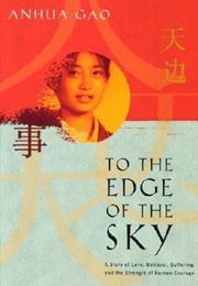 To the Edge of the Sky: A Story of Love, Betrayal, Suffering, and the Strength of Human Courage Rat (Anhua Gao)