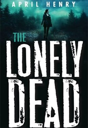 The Lonely Dead (April Henry)