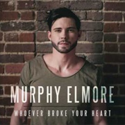 Whoever Broke Your Heart Murphy Elmore