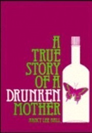 A True Story of a Drunken Mother (Nancy Lee Hall)