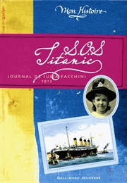 S.O.S. Titanic : Journal De Julia Facchini, 1912 (Christine Féret-Fleury)