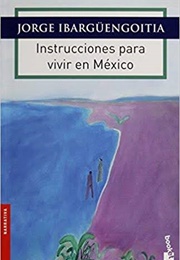 Instrucciones Para Vivir En Mexico (Jorge Ibargüengoitia)