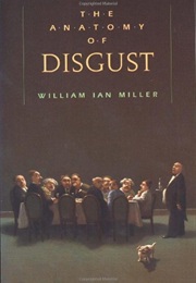 The Anatomy of Disgust (W. I. Miller)