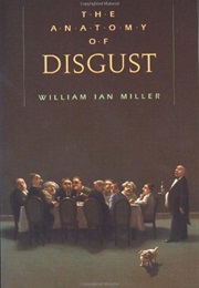 The Anatomy of Disgust (W. I. Miller)