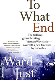 To What End: Report From Vietnam (Ward Just)