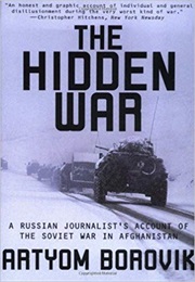 The Hidden War: A Russian Journalist's Account of the Soviet War in Afghanistan (Artyom Borovik)
