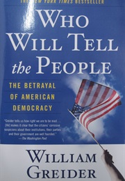 Who Will Tell the People: The Betrayal of American Democracy (William Greider)