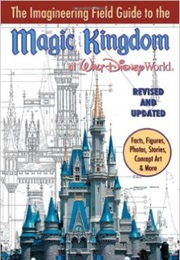 The Imagineering Field Guide to Magic Kingdom at Walt Disney World (The Disney Imagineers)