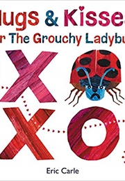 Hugs and Kisses for the Grouchy Ladybug (Eric Carle)