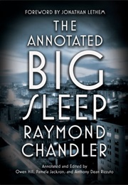The Annotated Big Sleep (Raymond Chandler Edited and Annotated by Owen Hill)