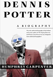Dennis Potter: A Biography (Humphrey Carpenter)