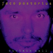 Curtain Call – Jaco Pastorius (Another Hit Record, 1986)