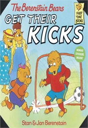 The Berenstain Bears Get Their Kicks (Stan and Jan Berenstain)