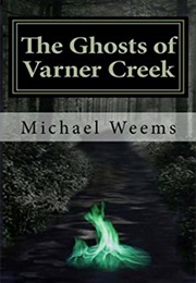 The Ghosts of Varner Creek (Michael Weems)
