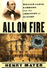 All on Fire: William Lloyd Garrison and the Abolition of Slavery (Henry Mayer)