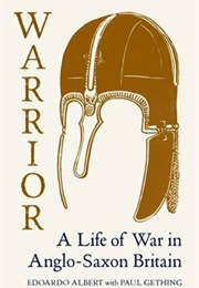 Warrior: A Life of War in Anglo Saxon Britain (Edoardo Albert)