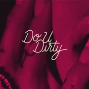 &quot;Do U Dirty&quot;
