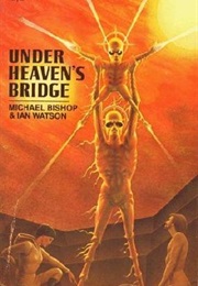 Under Heaven's Bridge (Michael Bishop & Ian Watson)