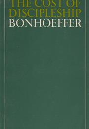 The Cost of Discipleship by Dietrich Bonhoeffer