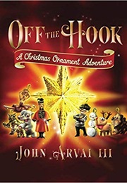 Off the Hook: A Christmas Ornament Adventure (John J. Arvai III)