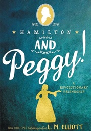 Hamilton and Peggy: A Revolutionary Friendship (L. M. Elliott)