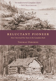 Reluctant Pioneer: How I Survived Five Years in the Canadian Bush (Thomas Osborne)