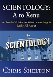 Scientology: A to Xenu: An Insider's Guide to What Scientology Is Really All About (Chris Shelton and Jon Atack)
