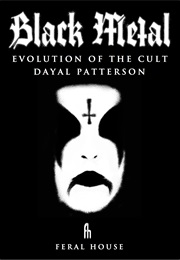 Black Metal: Evolution of the Cult (Dayal Patterson)