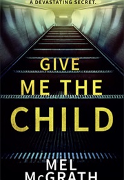 Give Me the Child (Mel McGrath)