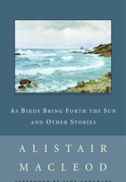 As Birds Bring Forth the Sun (Alistair MacLeod)