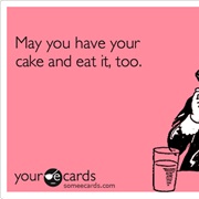 Have Your Cake and Eat It Too