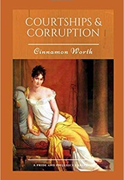 Courtships & Corruption: A Pride and Prejudice Variation (Cinnamon Worth)