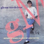 Nothing&#39;s Gonna Change My Love for You - Glenn Mendeiros