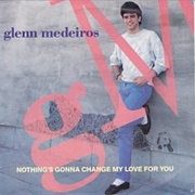 Nothing's Gonna Change My Love for You - Glenn Mendeiros