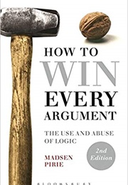 How to Win Every Argument (Madsen Pirie)