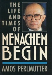 The Life and Times of Menachem Begin (Amos Perlmutter)