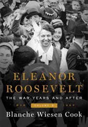 Eleanor Roosevelt, Volume 3: The War Years and After, 1939-1962 (Blanche Wiesen Cook)