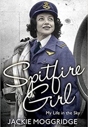 Spitfire Girl: My Life in the Sky (Jackie Moggridge)