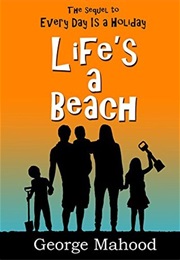 Life&#39;s a Beach (George Mahood)
