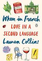 When in French: Love in a Second Language (Lauren Collins)