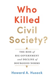 Who Killed Civil Society? (Howard Husock)