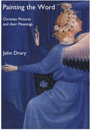 Painting the Word: Christian Pictures and Their Meanings (John Drury)